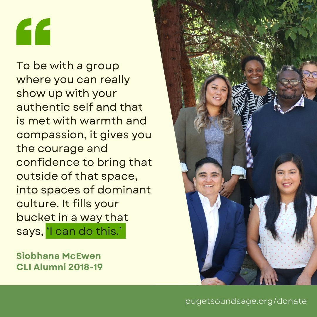 Sage's 2023 CLI cohort, with a quote from one alum, Siobhana McEwen: "To be with a group where you can really show up with your authentic self and that is met with warmth and compassion, it gives you confidence to bring that outside of that space into spaces of dominant culture. It fills your bucket in a way that says, ‘I can do this.’"