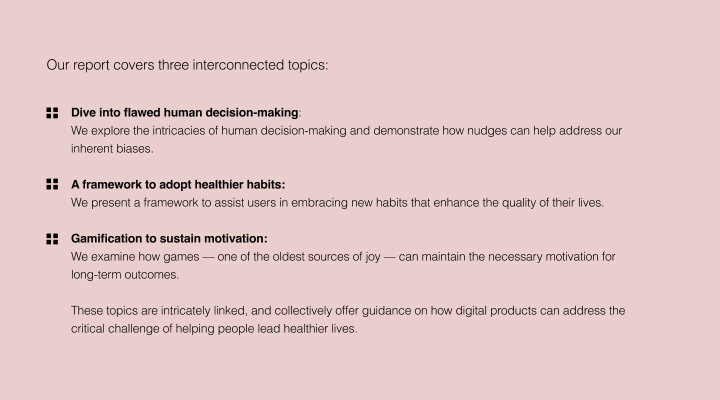 Our report on influencing behavior through digital healthcare products covers 3 interconnected topics: descision-making, habit forming and motivation