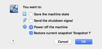 You want to: Save the machine state, Send the shutdown signal, (Marked) Power off the machine. (Marked) Restore current snapshot 'Snapshot 1'. Cancel or Ok.