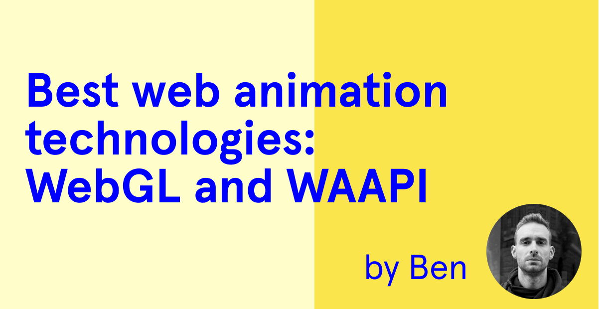 Best Web Animation Technologies: WebGL and WAAPI Best Web Animation Technologies: WebGL and WAAPI