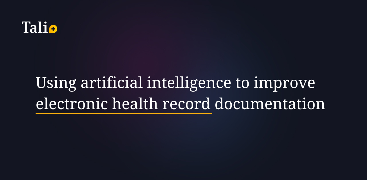 Using artificial intelligence to improve electronic health record documentation