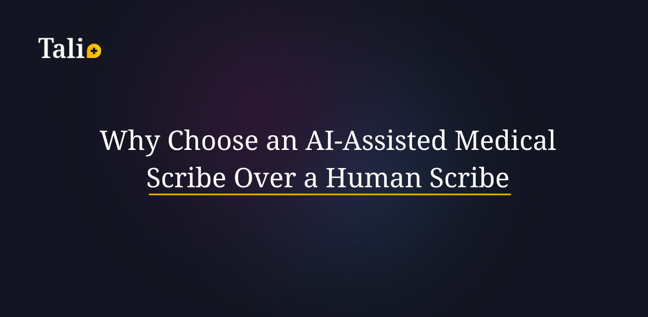 Why Choose an AI-Assisted Medical Scribe Over a Human Scribe