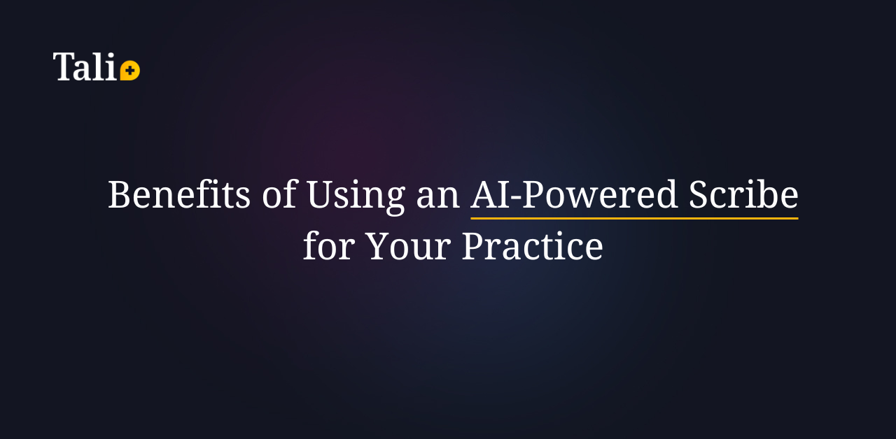 Benefits of Using an AI-Powered Scribe for Your Practice