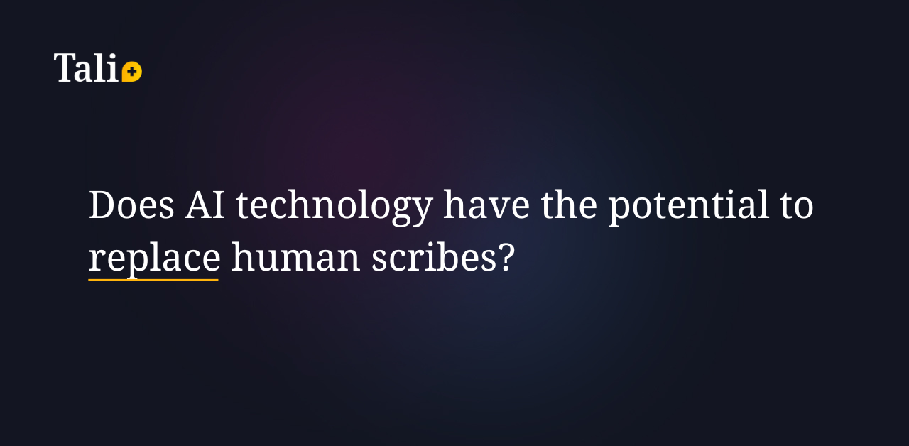 Does artificial intelligence technology have the potential to replace human scribes?