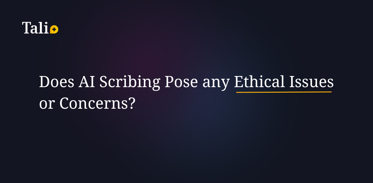 Does AI Scribing Pose any Ethical Issues or Concerns?