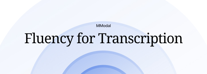MModal Fluency for Transcription: Speech Recognition for Clinical Documentation Workflow