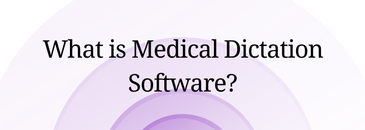 What is Medical Dictation Software?