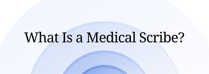 What is a Medical Scribe?