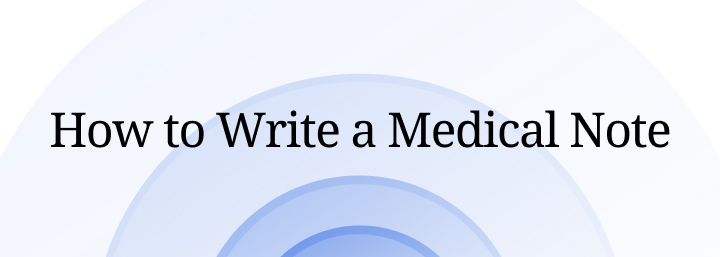 How To Write A Medical Note?