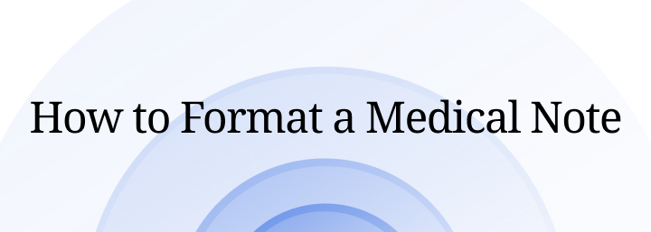How To Format A Medical Note?