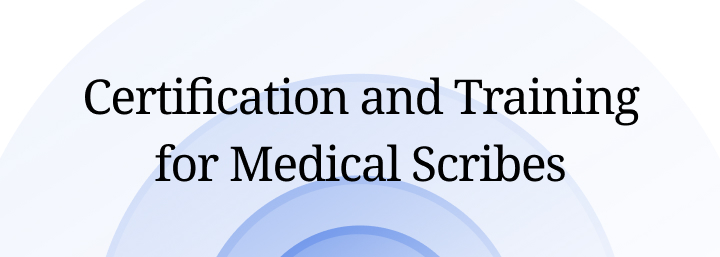 Certification and Training for Medical Scribes