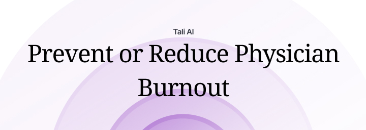 How to prevent or reduce physician burnout with Tali?