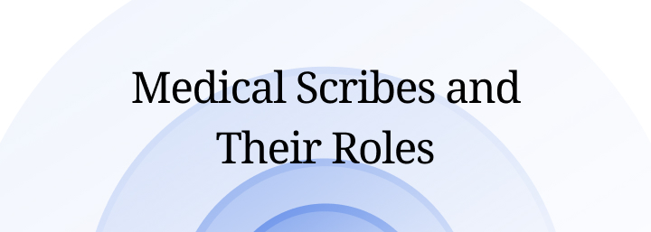 Medical Scribes and Their Roles