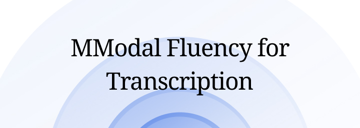 MModal Fluency for Transcription
