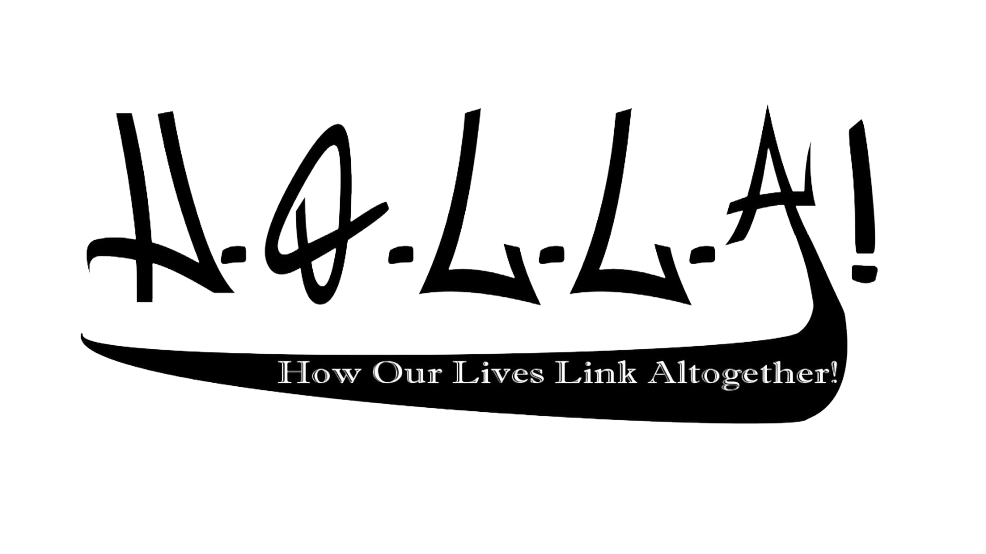 How Our Lives Link All Together (H.O.L.L.A.) 