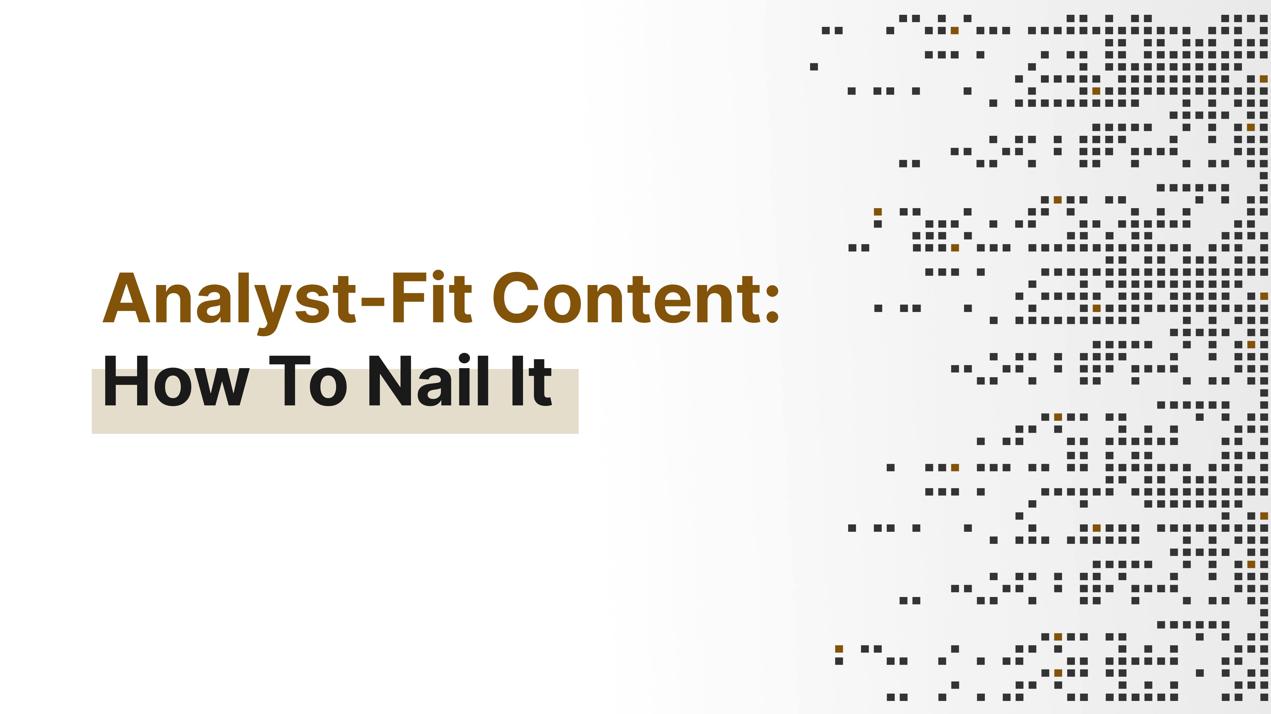 Analyst-Fit Content: How To Nail It Analyst-Fit Content: How To Nail It