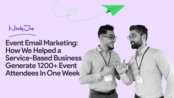 Event Email Marketing: How We Helped a Service-Based Business Generate 1200+ Event Attendees In One Week