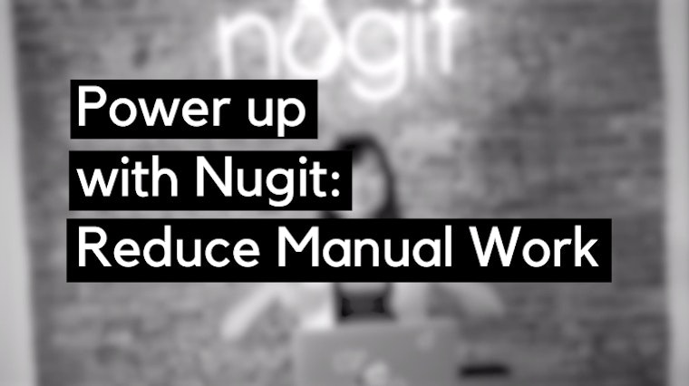 power up with Nugit: reduce manual work