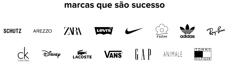no topo da imagem, lê-se “marcas que são sucesso”. abaixo, há os logos das seguintes marcas: schutz, arezzo, zara, levi’s, nike, farm, adidas, ray-ban, calvin klein, disney, lacosta, vans, gap, animale e tommy hilfiger.