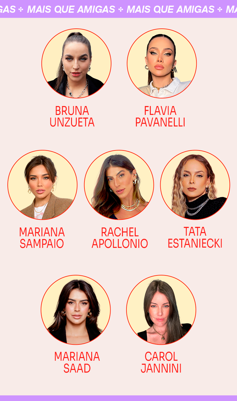 no topo da imagem, em uma faixa lilás, lê-se: mais que amigas. o texto se repete lado a lado várias vezes. abaixo, cada rosto das amigas aparece dentro de círculos, com seus respectivos nomes abaixo: bruna unzueta, flavia pavaneli, mariana sampaio, rachel apollonio, tata estaniecki, mariana saad, carol janini. (edited)