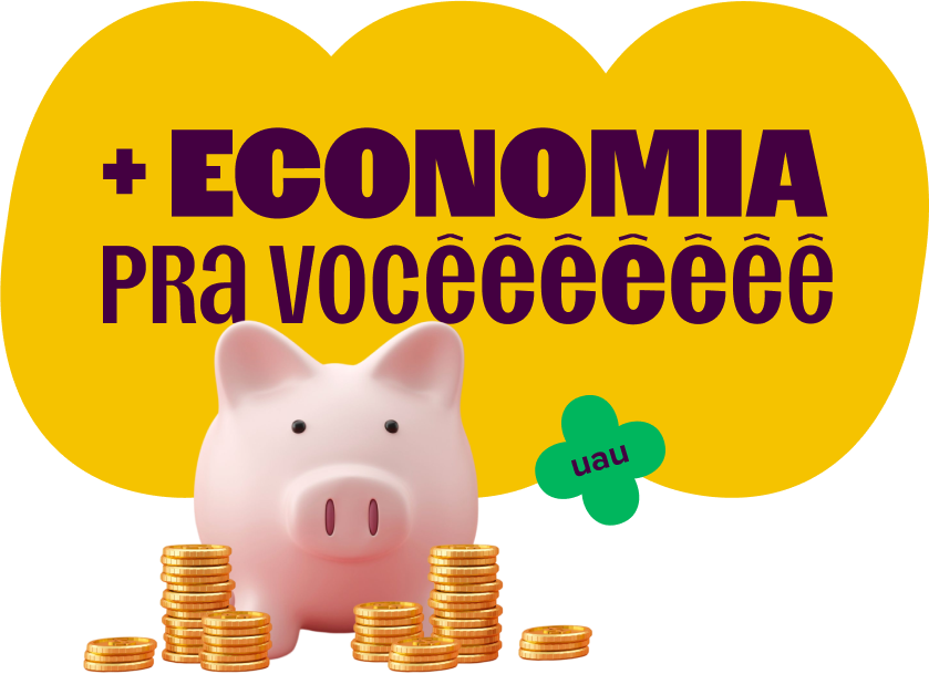 imagem destaca o texto: mais economia pra você. mensagem é acompanhada de cofrinho de porquinho com pilhas de moedas douradas à sua frente, e de um selo com o texto "uau".