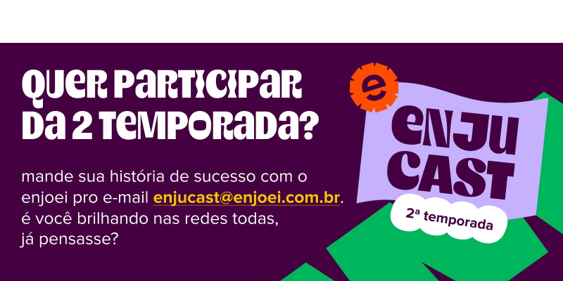 à esquerda de imagem, lemos: enjucast, 2ª temporada. à sua direita, há o texto: quer participar da segunda temporada? mande sua história de sucesso com o enjoei pro e-mail enjucast@enjoei.com.br. é você brilhando nas redes todas, já pensasse?