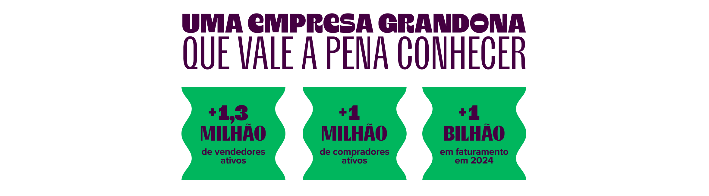 imagem traz o título: uma empresa grandona que vale a pena conhecer. abaixo, apresente 3 grandes números: mais de 1,3 milhão de vendedores ativos, mais de 1 milhão de compradores ativos, mais de 1 bilhão de reais em faturamento em 2024.