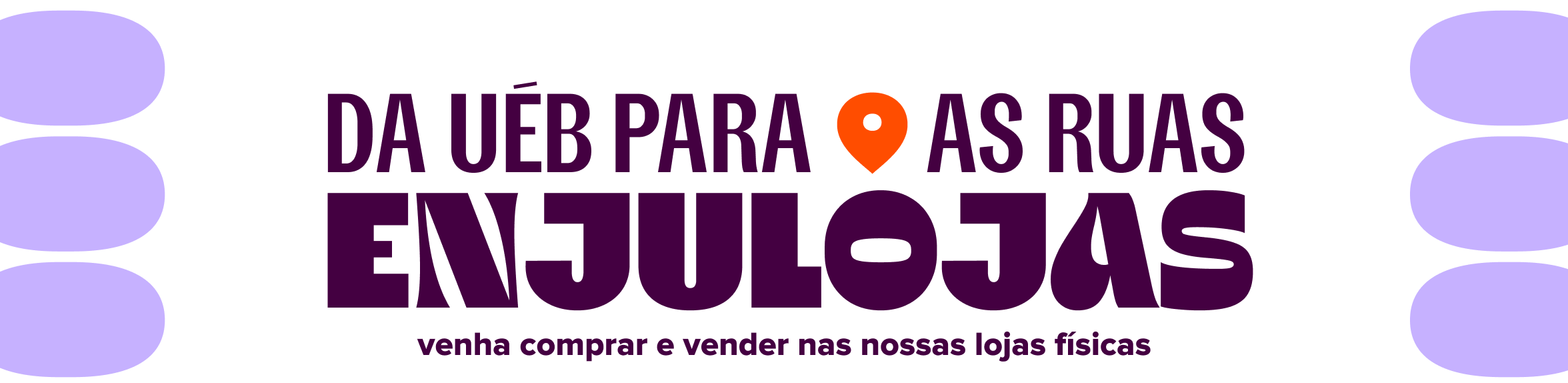 enjulojas | da uéb para as ruas | venha comprar e vender nas nossas lojas físicas