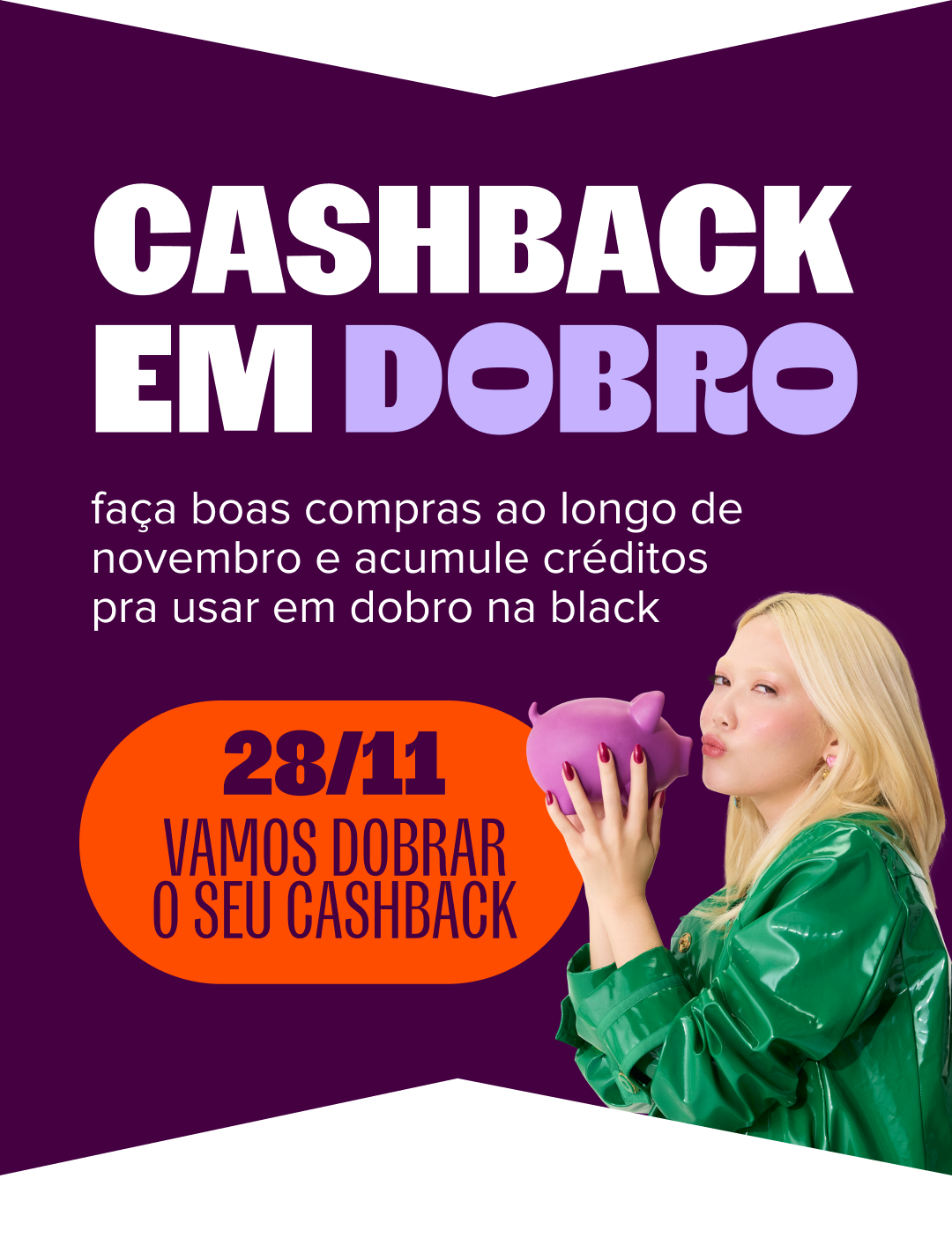 imagem traz o texto: cashback em dobro, em 28 de novembro vamos dobrar seu saldo de bate-volta, faça boas compras ao longo de novembro e acumule créditos pra usar em dobro na black.