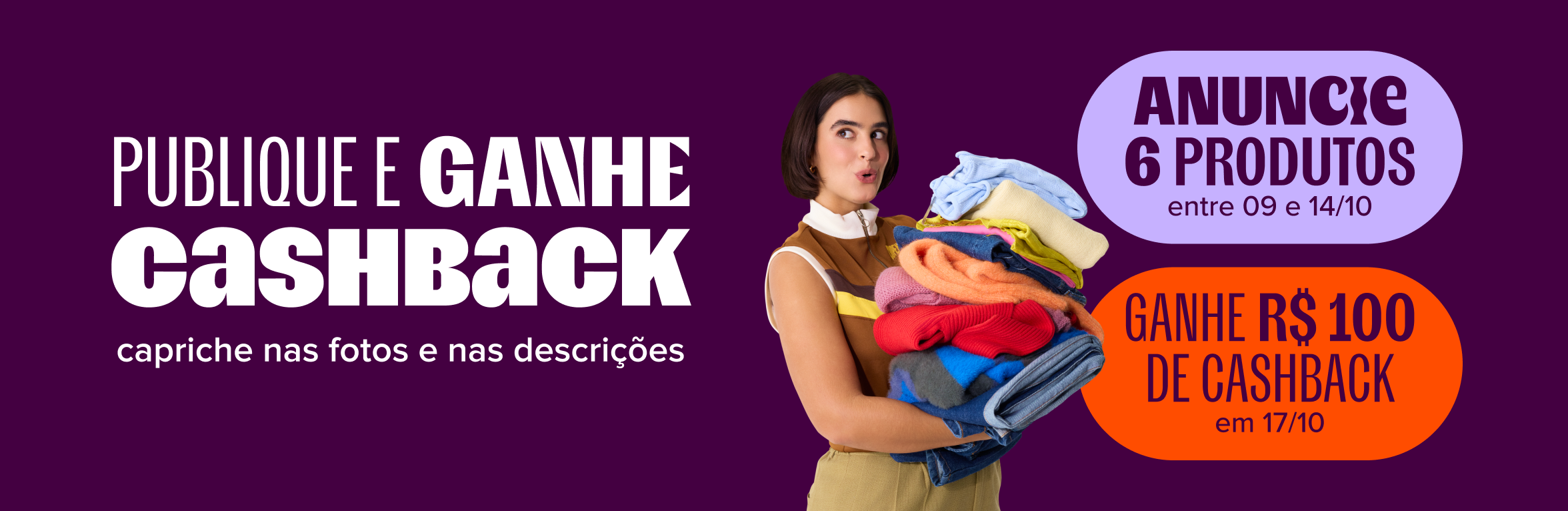 imagem traz o texto: publique e ganhe cashback, anuncie 6 produtos entre 9 e 14 de outubro, ganhe R$ 100 de cashback em 17 de outubro, capriche nas fotos e nas descrições.