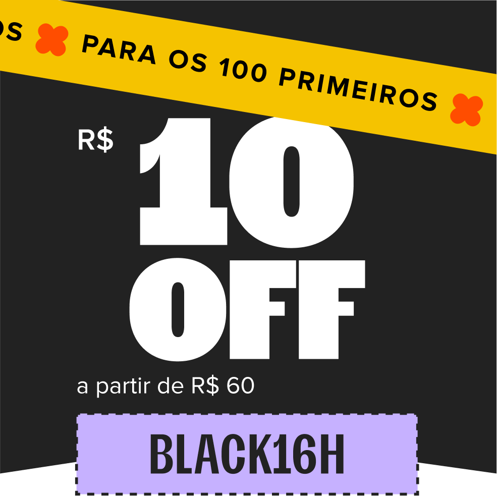 cupom de R$ 10 de desconto com o código BLACK16H, somente para os 50 primeiros, a partir de R$ 60 no site todo.
