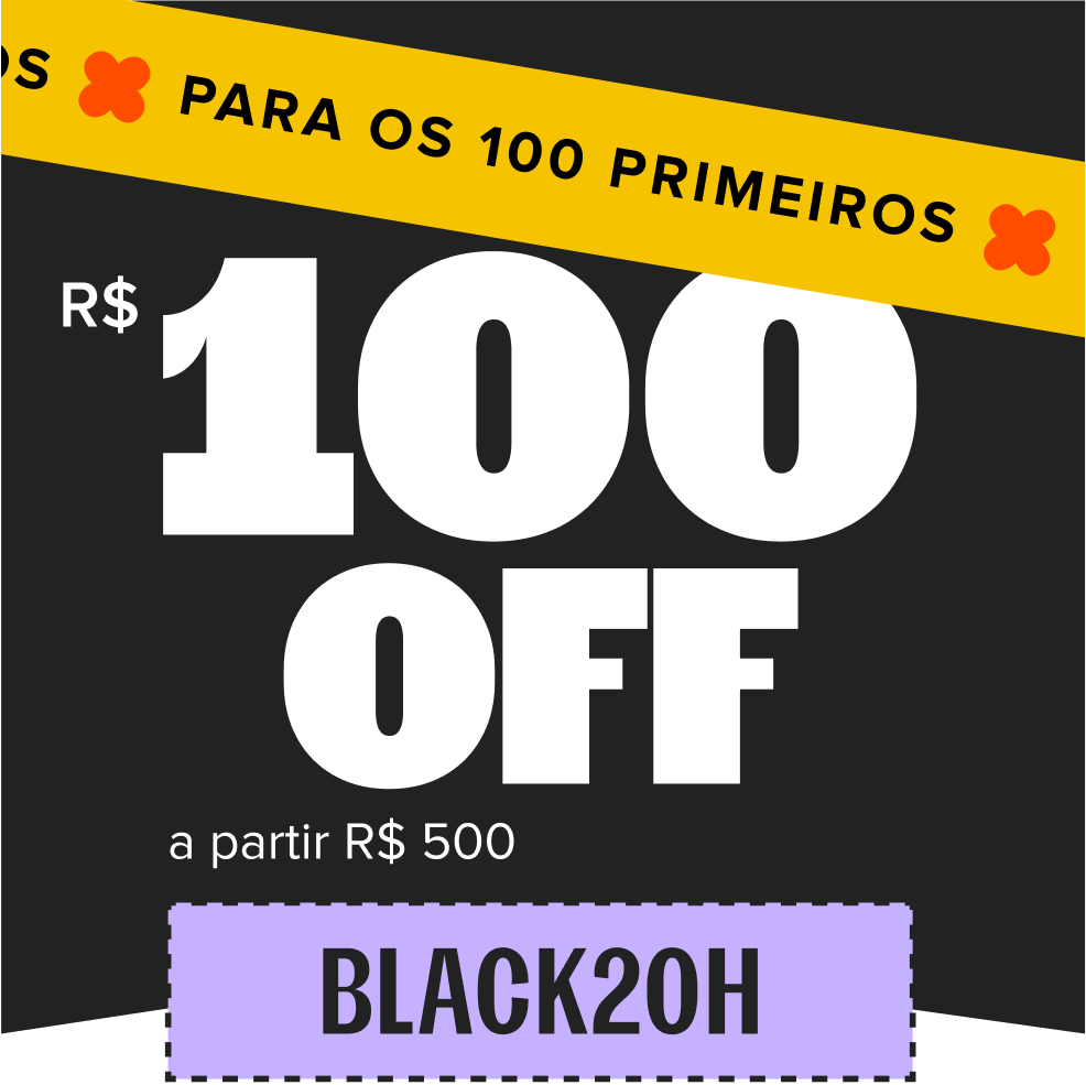 cupom de R$ 100 de desconto com o código BLACK20H, somente para os 100 primeiros, a partir de R$ 500 no site todo.