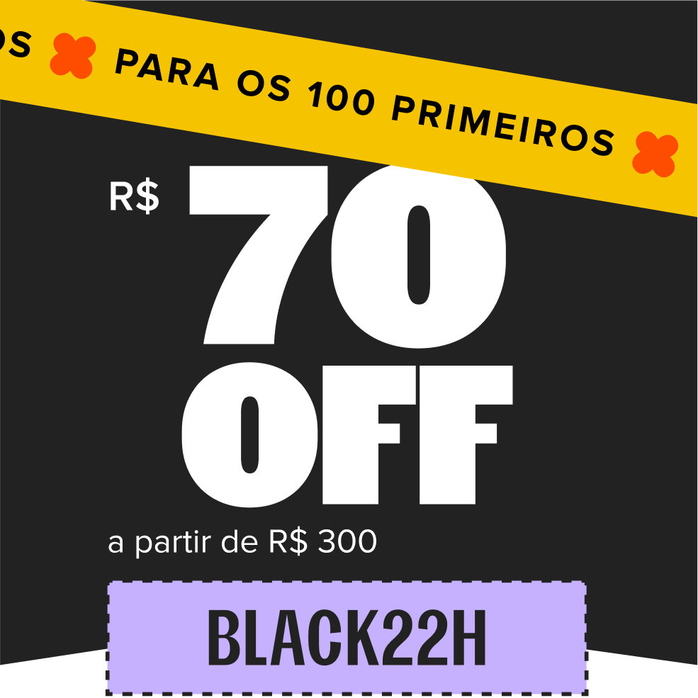 cupom de R$ 70 de desconto com o código BLACK22H, somente para os 100 primeiros, a partir de R$ 300 no site todo.