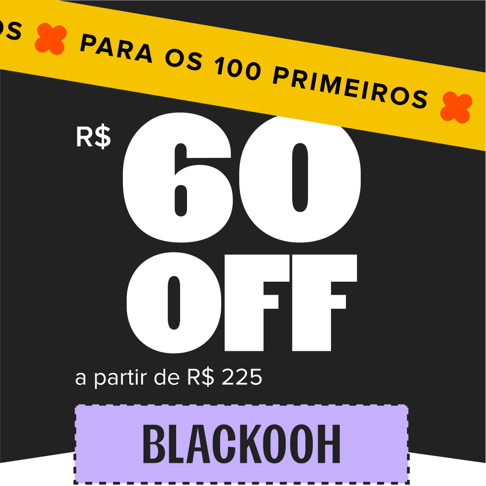cupom de R$ 60 de desconto com o código BLACK00H, somente para os 100 primeiros, a partir de R$ 225 no site todo.