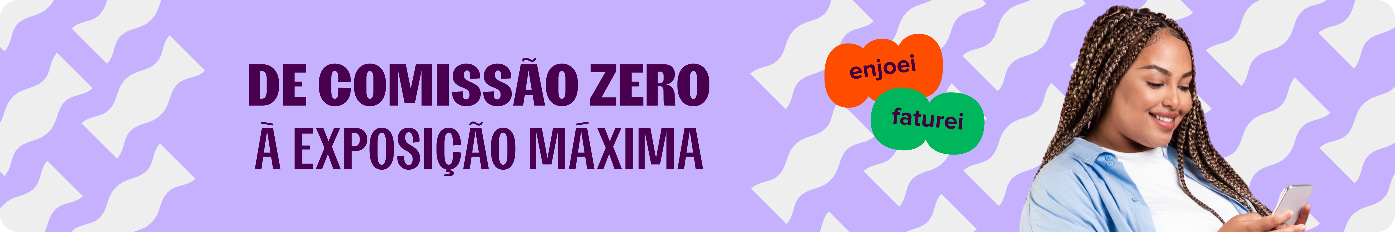 do lado esquerdo da imagem, lemos o texto: de comissão zero à exposição máxima. do lado direito da imagem, uma moça negra de tranças sorri mexendo no celular.