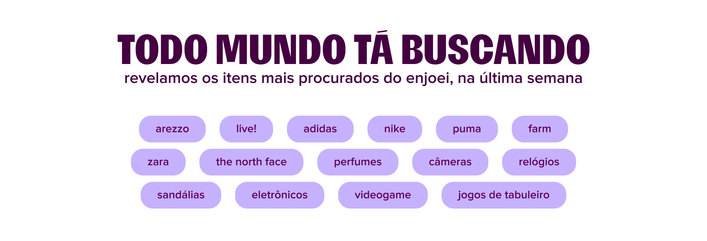 zara | nike | adidas | farm | arezzo | the north face | puma | live! | perfumes | câmeras | relógios | sandálias | eletrônicos | videogame | jogos de tabuleiro