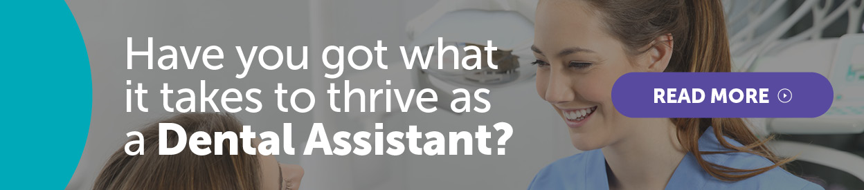 Have you got what it takes to thrive as a Dental Assistant