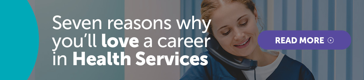 Seven reasons why you’ll love a career in Health Services
