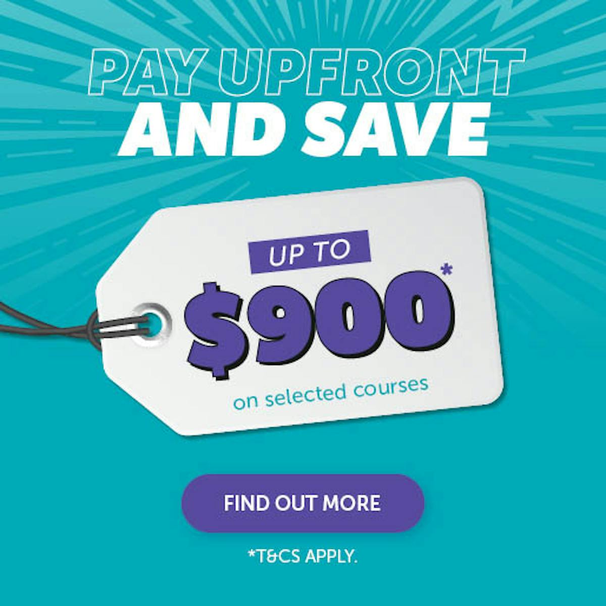 Pay Upfront and Save up to $900* on selected courses