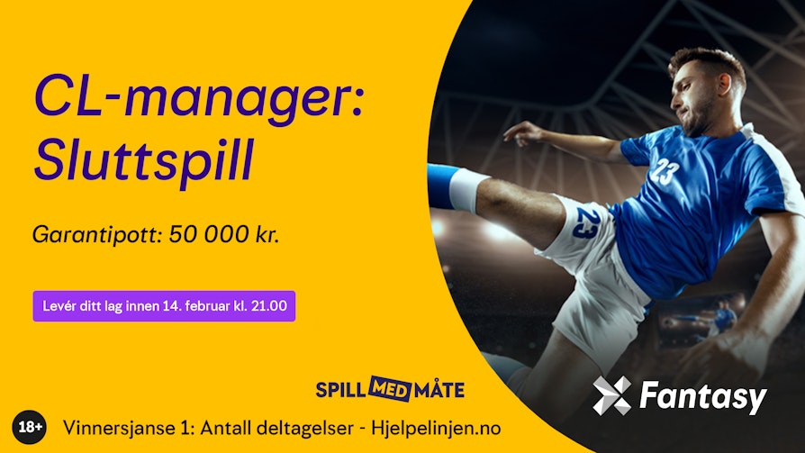 NY TURNERING: CL-manager: sluttspill er turneringen som kun omhandler utslagsrundene i Champions League.