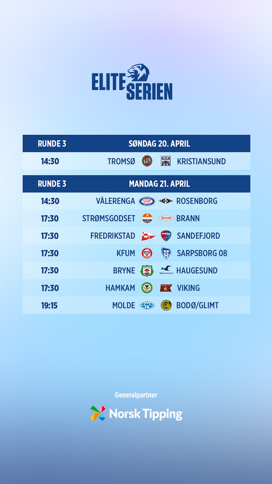 Runde 3 i Eliteserien: Tromsø - Kristiansund, Vålerenga - Rosenborg, Strømsgodset - Brann, Fredrikstad - Sandefjord, KFUM - Sarpsborg 08, Bryne - Haugesund, HamKam - Viking, Molde - Bodø/Glimt.