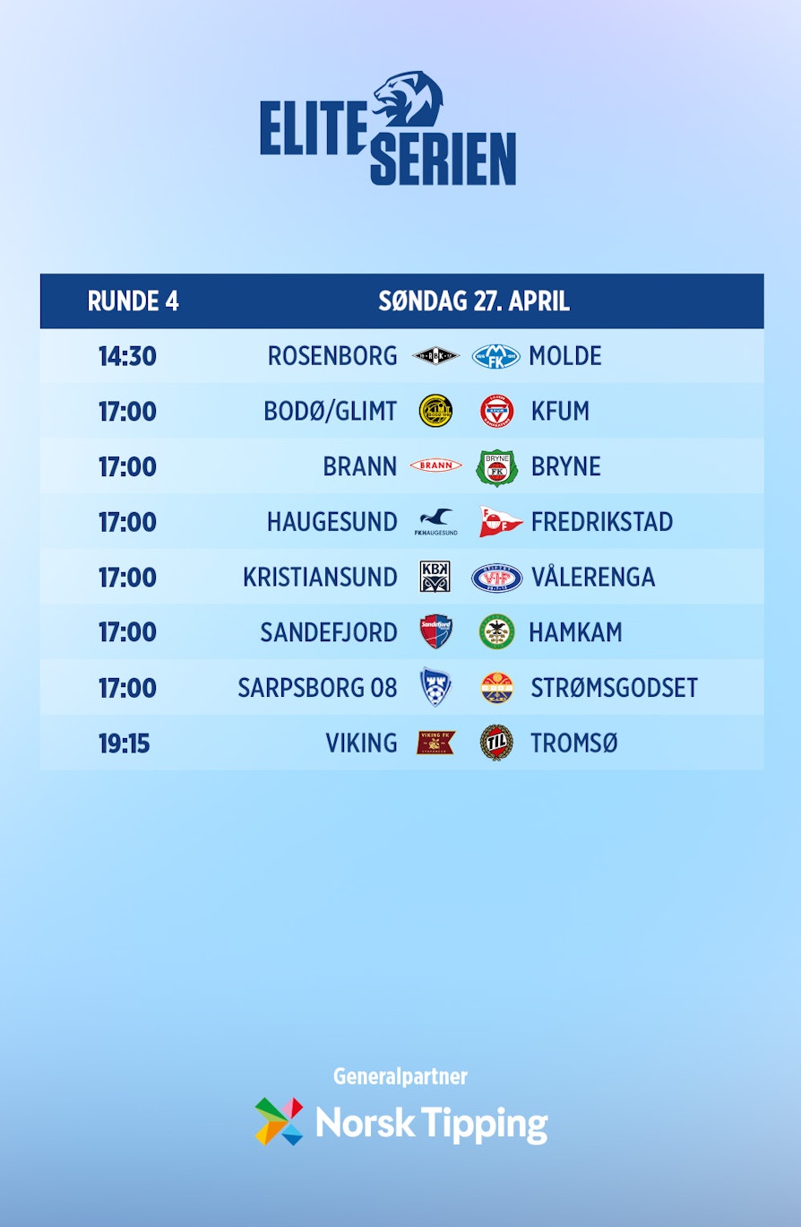 Runde 4 i Eliteserien: Rosenborg - Molde, Bodø/Glimt - KFUM, Brann - Bryne, Haugesund - Fredrikstad, Kristiansund - Vålerenga,  Sandefjord - HamKam, Sarpsborg 08 - Strømsgodset, Viking - Tromsø.