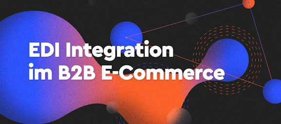 EDI-Integration im B2B E-Commerce: mehr Effizienz, weniger Kosten
