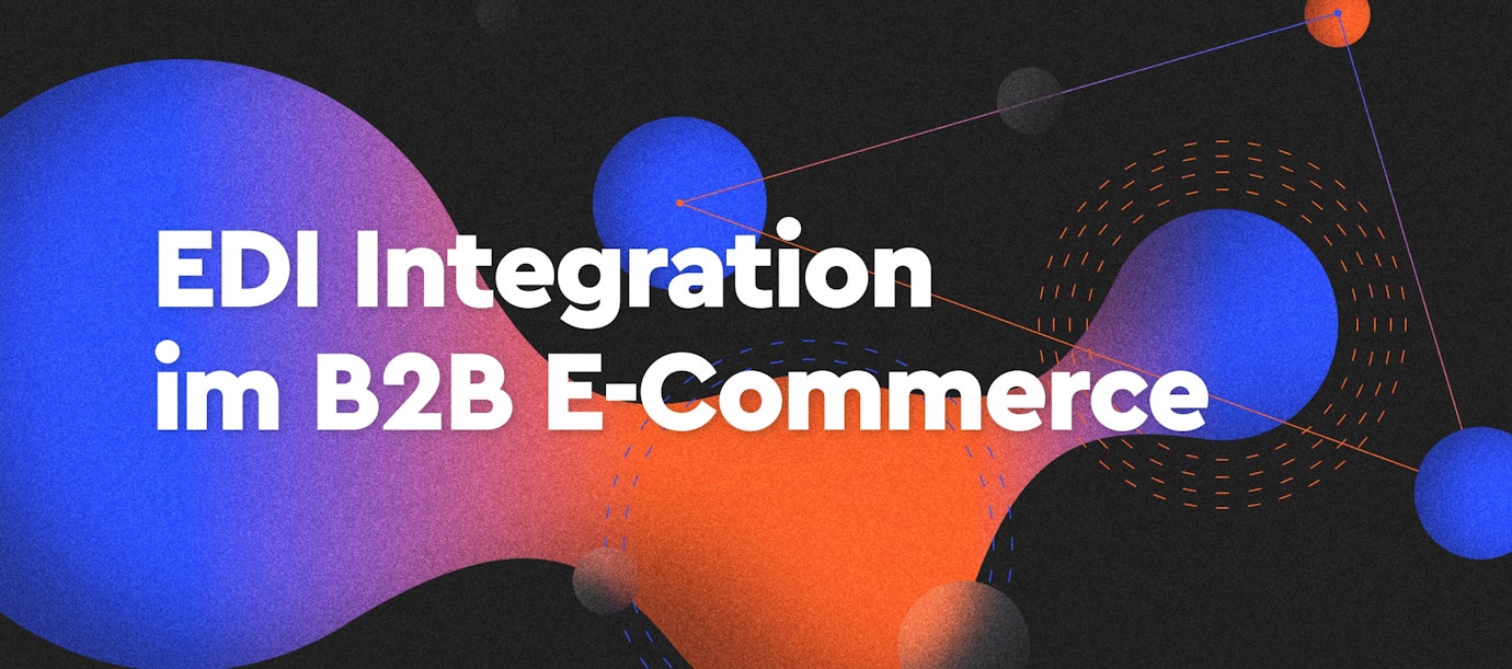EDI-Integration im B2B E-Commerce: mehr Effizienz, weniger Kosten