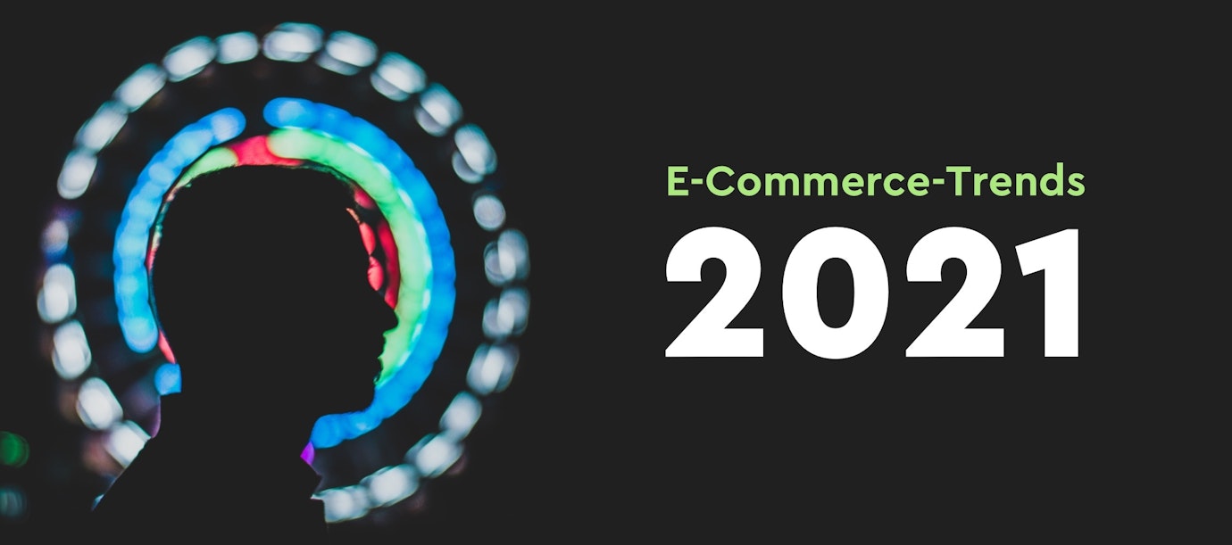 Die 10 wichtigsten E-Commerce-Trends 2021