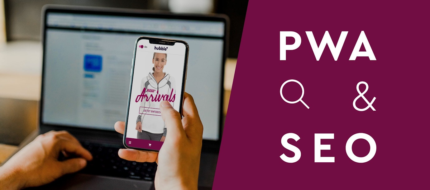 PWA und SEO: Das müssen Onlinehändler beachten PWA und SEO: Das müssen Onlinehändler beachten