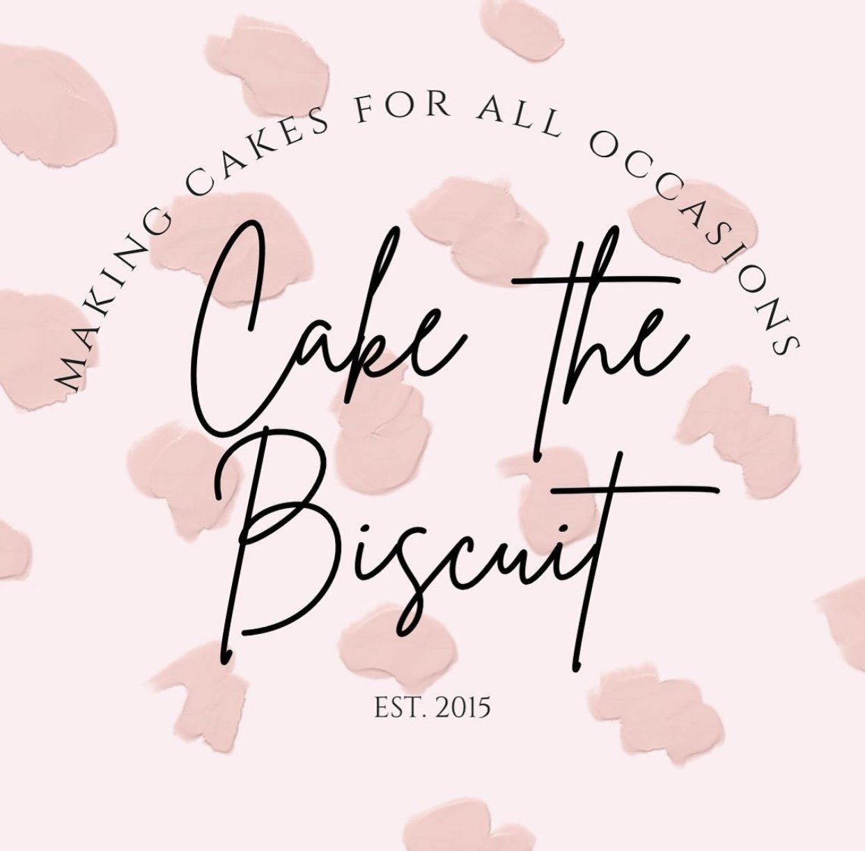 Cake the Biscuit. Making Cakes for all Occasions. Est 2015