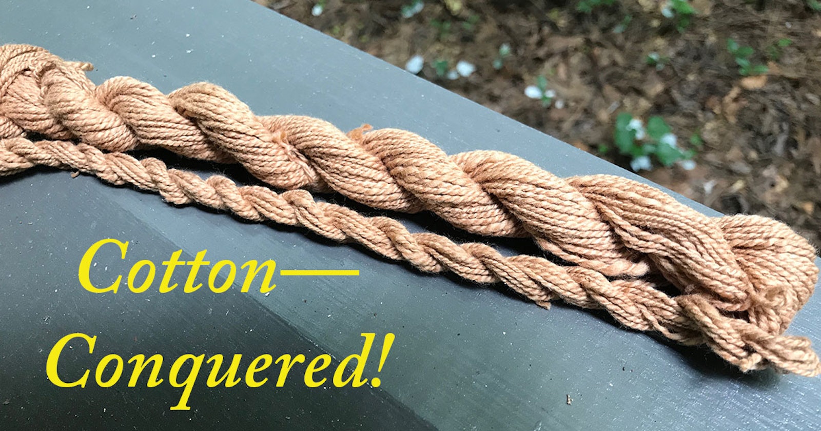 Spinning Cotton Yarn: Lessons For Completing a Personal Challenge