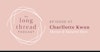 Long Thread Podcast Episode 7: Charllotte Kwon, Maiwa Image