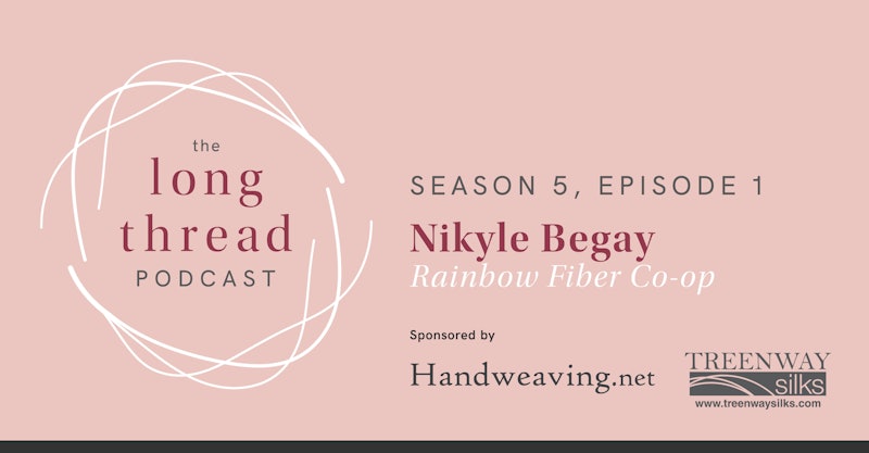 Long Thread Podcast Season 5, episode 1: Nikyle Begay, Rainbow Fiber Co-op